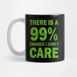 There Is A 99% Chance I Don't Care Mug